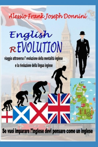 Carte English (R)Evolution: Viaggio attraverso l'evoluzione della mentalit? inglese e la rivoluzione della lingua inglese Alessio Frank Joseph Donnini