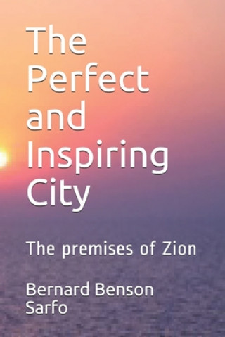 Book The Perfect and Inspiring City: The premises of Zion Bernard Benson Sarfo