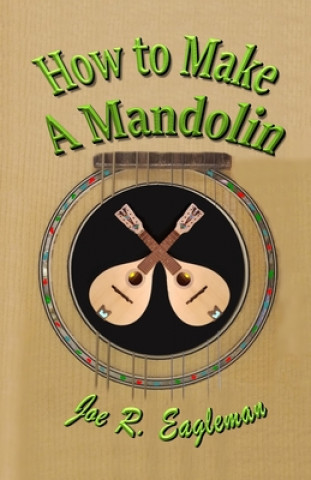 Buch How to Make a Mandolin Joe R. Eagleman