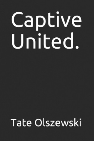 Kniha Captive United. Tate Olszewski