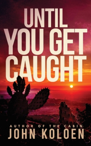 Book Until You Get Caught John Koloen
