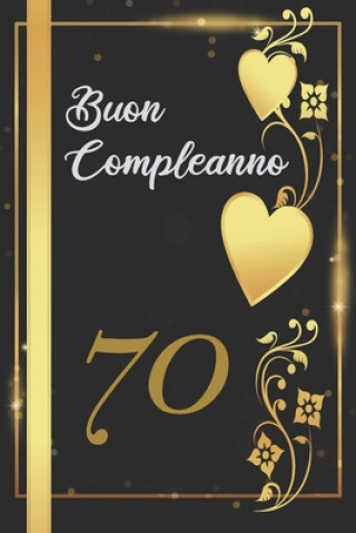 Carte Buon Compleanno 70: Anni - Libro per gli ospiti -120 Pagine - Regalo per il compleanno Regalo Compleanno Ospiti Felice