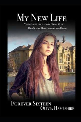 Könyv My New Life, Young Adult Inspirational Media Music High School Band Romance and Death Olivia Hampshire