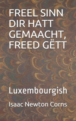 Kniha Freel Sinn Dir Hatt Gemaacht, Freed Gëtt: Luxembourgish Isaac Newton Corns