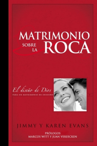 Knjiga Matrimonio sobre la Roca: El Dise?o de Dios para un matrimonio de ensue?o Jimmy Evans