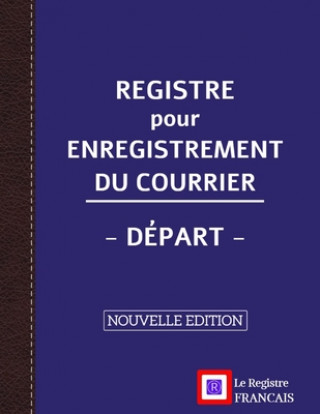 Carte Registre pour Enregistrement du Courrier - Départ - NOUVELLE EDITION: Grand Format - 161 pages - couverture bleue style renfort cuir Le Registre Français