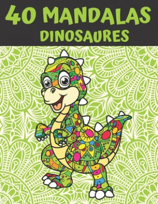 Kniha 40 Mandalas Dinosaures: Livre de Coloriage Mandalas Anti-Stress et Relaxant - 40 Dessins ? Colorier Mandalas Collection
