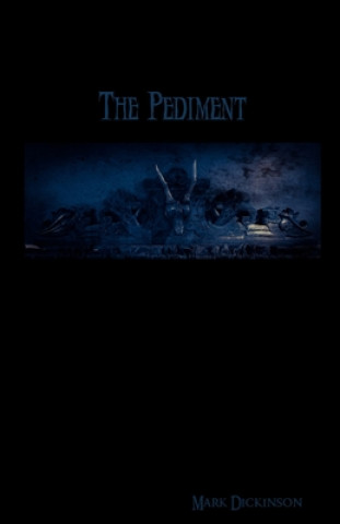 Kniha The Pediment Mark Dickinson