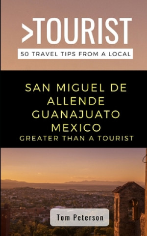 Carte Greater Than a Tourist- San Miguel de Allende Guanajuato Mexico: 50 Travel Tips from a Local Greater Than a. Tourist