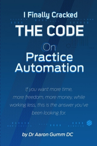 Kniha I Finally Cracked THE CODE on Practice Automation Aaron Gumm DC