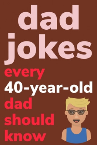 Książka Dad Jokes Every 40 Year Old Dad Should Know: Plus Bonus Try Not To Laugh Game Ben Radcliff