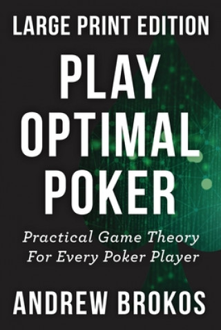 Könyv Play Optimal Poker: Practical Game Theory for Every Poker Player Andrew Brokos