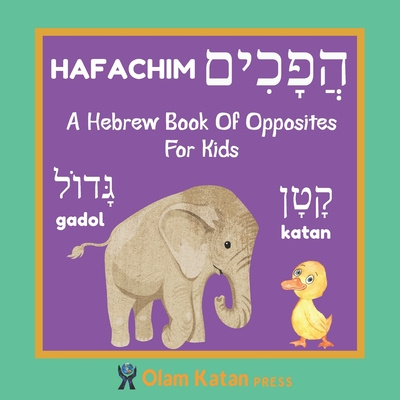 Carte A Hebrew Book Of Opposites For Kids: Hafachim: Language Learning Book Gift For Bilingual Children, Toddlers & Babies Ages 2 - 4 Olam Katan Press