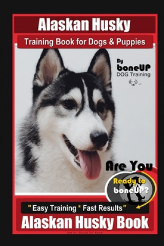 Könyv Alaskan Husky Training Book for Dogs & Puppies By BoneUP DOG Training, Are You Ready to Bone Up? Easy Training * Fast Results, Alaskan Husky Book Karen Douglas Kane