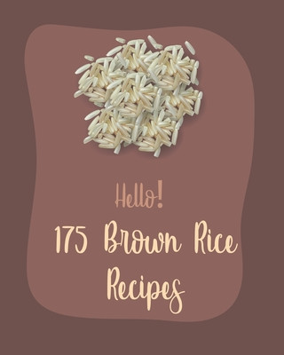 Kniha Hello! 175 Brown Rice Recipes: Best Brown Rice Cookbook Ever For Beginners [Book 1] MS Ingredient