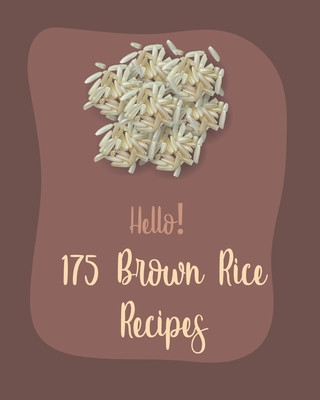 Книга Hello! 175 Brown Rice Recipes: Best Brown Rice Cookbook Ever For Beginners [Book 1] MS Ingredient