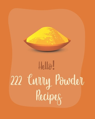 Carte Hello! 222 Curry Powder Recipes: Best Curry Powder Cookbook Ever For Beginners [Book 1] MS Ingredient