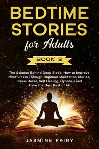 Buch Bedtime Stories for Adults: (Book 2) The Science Behind Deep Sleep. How to Improve Mindfulness Through Beginner Meditation Stories, Stress Relief, Jasmine Fairy