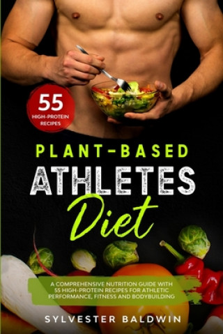 Kniha Plant-Based Athletes Diet: A Comprehensive Nutrition Guide with 55 High-Protein Recipes for Athletic Performance, Fitness and Bodybuilding. Full Angela Collins
