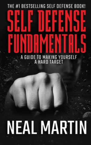 Kniha Self Defense Fundamentals: A Guide To Making Yourself A Hard Target Neal Martin