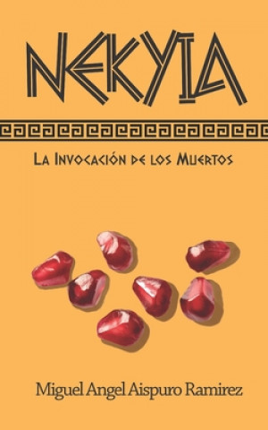 Книга Nekyia: La invocación de los muertos Miguel Angel Aispuro Ramírez