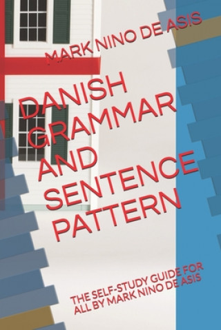 Книга Danish Grammar and Sentence Pattern: The Self-Study Guide for All by Mark Nino de Asis Mark Nino de Asis