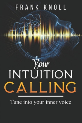 Kniha Your Intuition Calling: Tune into your inner voice Frank Knoll