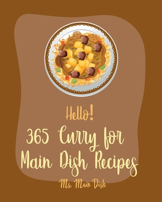 Kniha Hello! 365 Curry for Main Dish Recipes: Best Curry for Main Dish Cookbook Ever For Beginners [Book 1] MS Main Dish