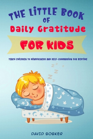 Carte The Little Book of Daily Gratitude for Kids: Teach Children to Mindfulness and Self-Compassion for Bedtime David Bobker