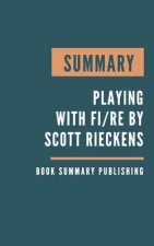 Könyv Summary: Playing With FIRE - How Far Would You Go for Financial Freedom? by Scott Rieckens Book Summary Publishing