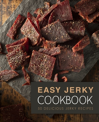 Carte Easy Jerky Cookbook: 50 Delicious Jerky Recipes (2nd Edition) Booksumo Press