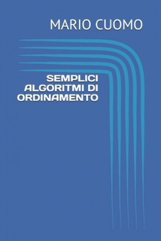 Kniha Semplici algoritmi di ordinamento: pseudocodice e implementazione in linguaggio C Mario Cuomo