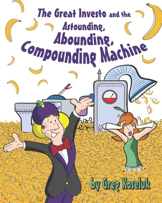 Buch The Great Investo and the Astounding, Abounding, Compounding Machine Greg Koseluk
