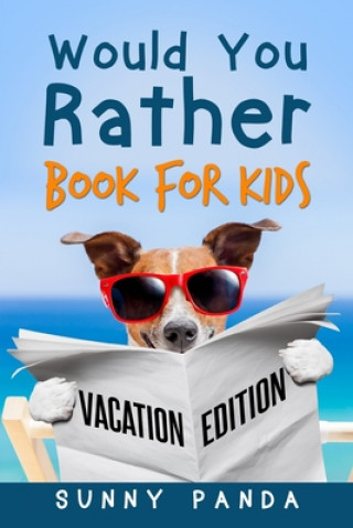 Knjiga Would You Rather Book For Kids: Vacation Edition Sunny Panda