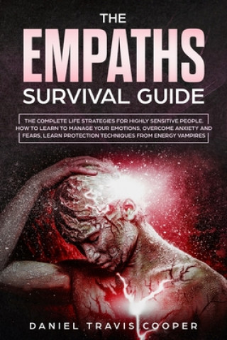 Kniha The Empaths Survival Guide: The Complete Strategies For Highly Sensitive People. How to Learn to Manage Your Emotions, Overcome Anxiety and Fears, Daniel Travis Cooper