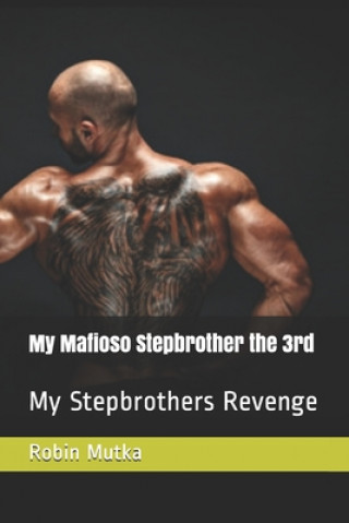 Knjiga My Mafioso Stepbrother the 3rd: My Stepbrothers Revenge Robin Mutka