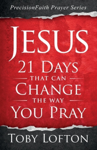 Knjiga Jesus: 21 Days That Can Change the Way You Pray Toby Lofton