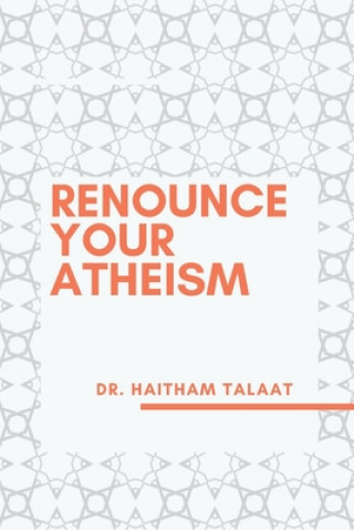 Kniha Renounce your Atheism Haitham Talaat