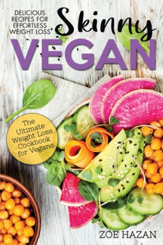Carte The Skinny Vegan Cookbook: Easy Weight Loss With A Plant Based Diet - Recipes Include Oil-Free Mayo, Pizza, Burgers, Chocolate Fudge Brownies etc Zoe Hazan