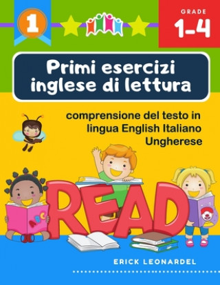 Книга Primi esercizi inglese di lettura comprensione del testo in lingua English Italiano Ungherese: Un programma stimolare e potenziare le abilit? di lettu Erick Leonardel