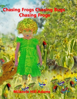 Knjiga Chasing Frogs Chasing Bugs Chasing Frogs Milancie Hill Adams