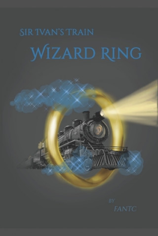Knjiga Sir Ivan's Train: Wizard Ring Fan T. C