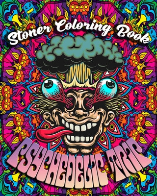 Book Stoner Coloring Book: Psychedelic Trip: A Psychedelic Trip Coloring Book For Adult Stoners Experience Coloring over 40 Psychedelic, Trippy, Trippy Art Publishing
