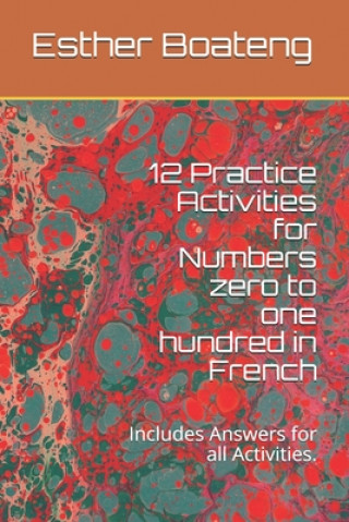 Kniha 12 Practice Activities for Numbers zero to one hundred in French: Includes Answers for all Activities Esther Boateng