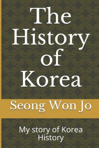 Kniha The History of Korea: My story of Korea History Seong Won Jo