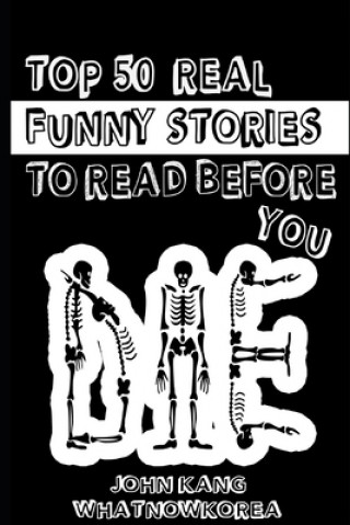 Knjiga Top 50 Real Funny Stories To Read Before You Die John Kang