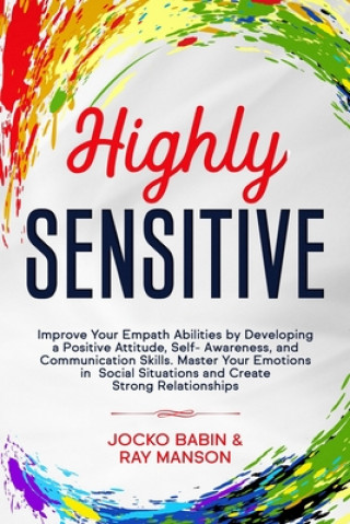 Livro Highly Sensitive: Improve Your Empath Abilities by Developing a Positive Attitude, Self-Awareness, and Communication Skills. Master Your Ray Manson