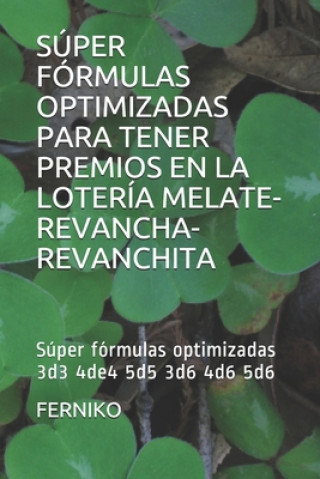 Книга Super Formulas Optimizadas Para Tener Premios En La Loteria Melate-Revancha-Revanchita Ferniko