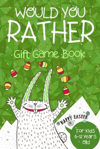 Knjiga Would You Rather Gift Game Book: For Kids 6-12 Years Old Bored Bunny