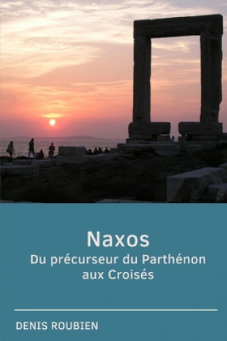 Kniha Naxos. Du precurseur du Parthenon aux Croises Denis Roubien